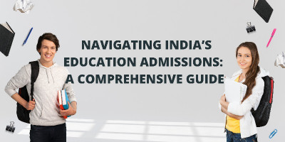 Navigating India’s Education Admissions: A Comprehensive Guide